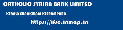 CATHOLIC SYRIAN BANK LIMITED  KERALA ERNAKULAM KEERAMPARA   ifsc code